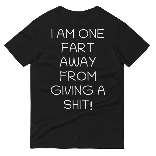 One Fart Away T-Shirt