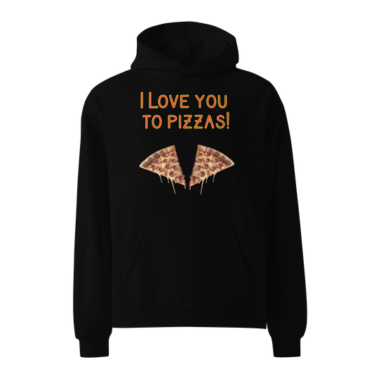 I loce you to Pizzas! hoodie