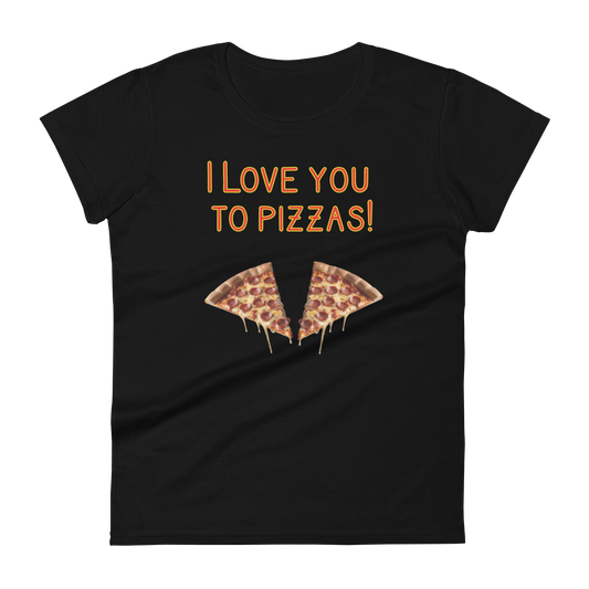 I love you to Pizzas! t-shirt